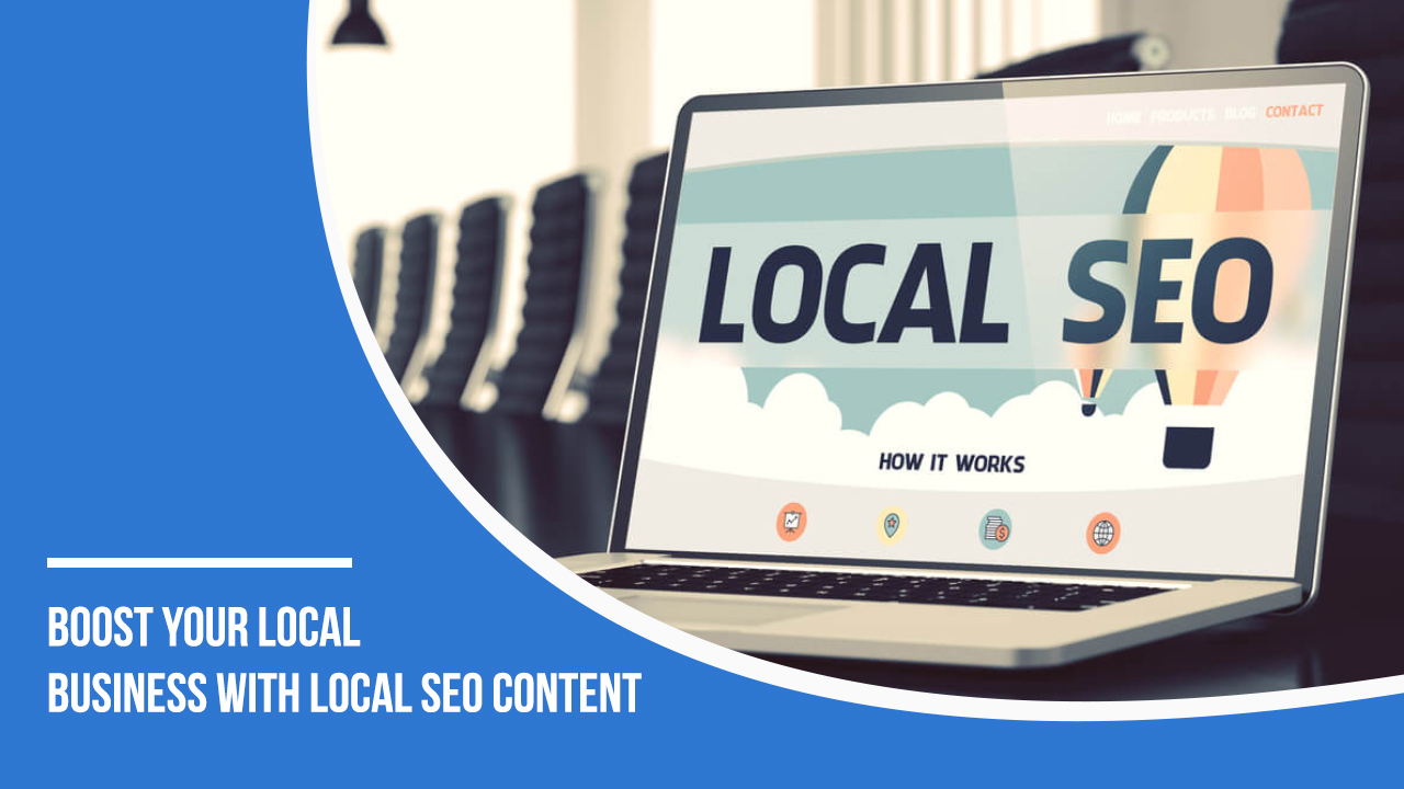 BOOST YOUR LOCAL BUSINESS WITH LOCAL SEO CONTENT